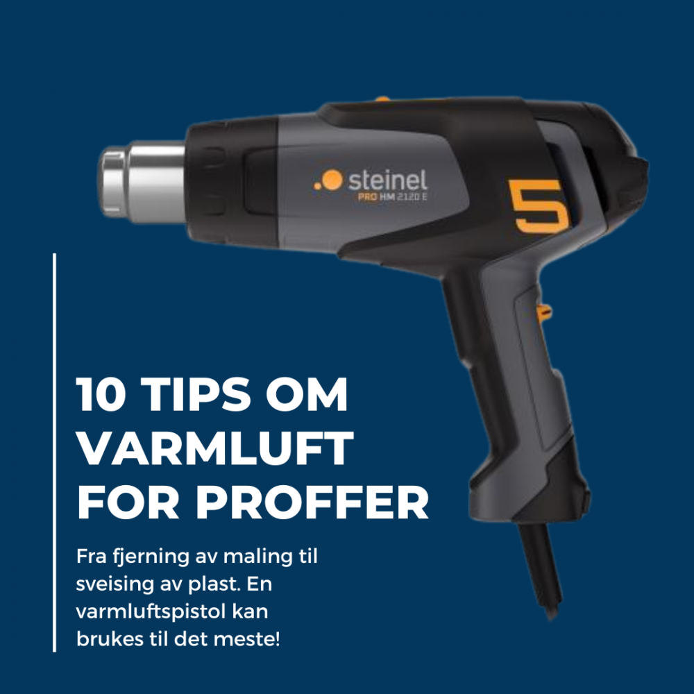 10 tips om varmluft for proffer – fra fjerning av maling til sveising av plast.